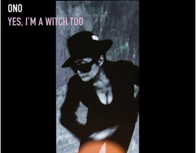 Yoko Ono Yes, I Am A Witch Too