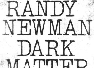 'Dark Matter' By Randy Newman Album Review: Mix Of Poignant Sad Stories & Politics